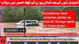 Floods in parts of northern Europe after heavy rains –