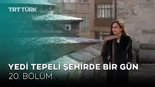 Kapalı Çarşı | Yedi Tepeli Şehirde Bir Gün - 20. Bölüm
