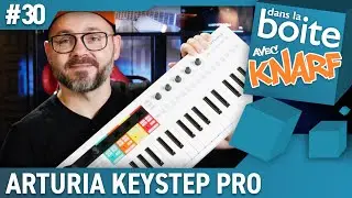 Chillez devant vos instruments ! Arturia KEYSTEP PRO - dans la boite avec KNARF (La Boite Noire)