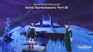 Genshin Impact - Seirai Stormchasers: Part III (World Quest)