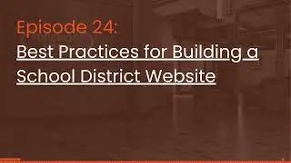 Episode 24: Best Practices for Building a School District Website