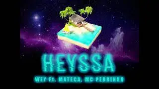 WEY - Heyssa ft. Mateca & MC Pedrinho
