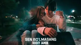 ODDIY JAMIK | SEN BO‘LMASANG | (Official music video)