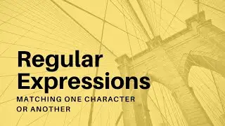 Regular Expressions - 15 - Matching One Character or Another