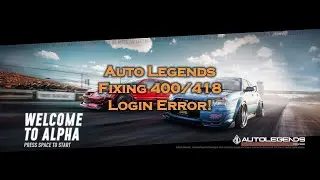 Auto Legends - Fixing the 400/418 Login Error on Windows!