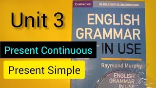 Present Continuous and Present Simple || Unit 3 || English Grammar In Use Intermediate