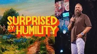 Surprised By Humility