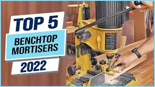Top 5 Best Benchtop Mortisers 2023