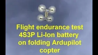 Flight endurance test of 4S3PLi-Ion battery on folding Ardupilot copter