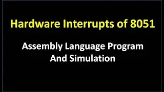 Programming External Hardware Interrupts of 8051| INT0 and INT1| Assembly  program and simulation
