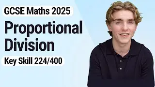 Proportional Division | GCSE Maths 2025 | 224/400