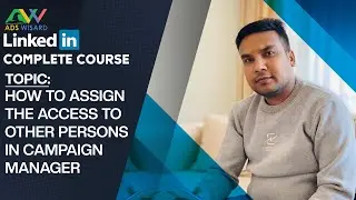 AdsWisard LinkedIn Ads Course - How To Access Other Persons In Campaign Manager