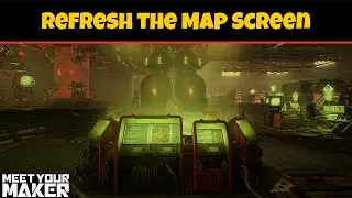 Refresh Map Screen in Meet Your Maker