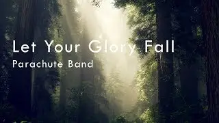 Let Your Glory Fall - Parachute Band (Lyrics)