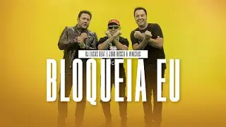 DJ Lucas Beat e João Bosco & Vinicius - Bloqueia Eu Remix (Clipe Oficial)