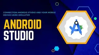 Connecting Your Mobile Phone with Android Studio using Emulator