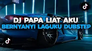 DJ CAMPURAN TIKTOK TERBARU 2024 || DJ PAPA LIAT AKU BERNYANYI LAGUKU DUBSTEP