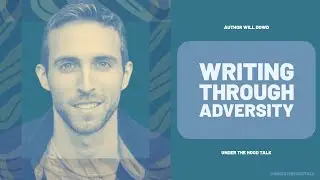 Writing Through Adversity with Author Will Dowd
