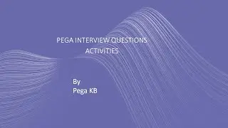 Pega interview Questions  - Activities Part1