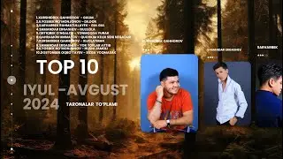 Top 10 Iyul , Avgust  - Taronalar to'plami 2024