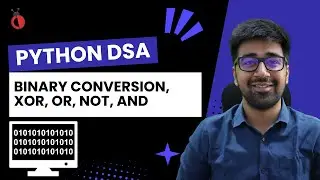 DSA in Python - Introduction to Bit Manipulation | AND, OR, XOR, NOT, Shift Operations - Part 64