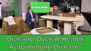 Oral and Overall Health Are Connected: Autoimmune Diseases | Share Your 