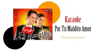 Por Tu Maldito Amor - Karaoke (La Hija Del Mariachi)