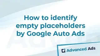 How to identify empty placeholders by Google Auto Ads | Advanced Ads Tutorial