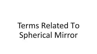 Terms related to spherical mirror.