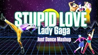Stupid Love - Lady Gaga [Just Dance Fanmade Mashup]