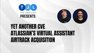 CVE-2023-22518, Atlassian Virtual Assistant, Atlassian Acquires AirTrack  - The Jira Life - S1 E22
