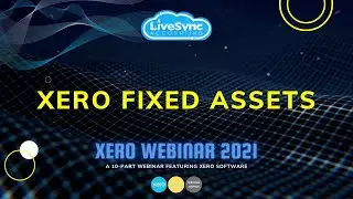 Xero Fixed Assets | Xero Webinar 2021 | LiveSync Accounting