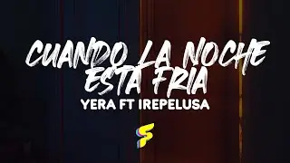 Yera Ft Irepelusa - Cuando La Noche Está Fría - Letra