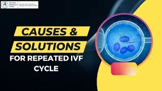 Repeating IVF Cycles: Know What are the Causes and Solution for Repeated IVF cycle ?