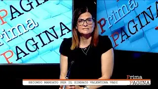 Prima Pagina: secondo mandato per il sindaco Valentina Vadi