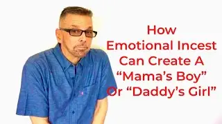 Mama's Boy & Daddy's Girl & EMOTIONAL INCEST