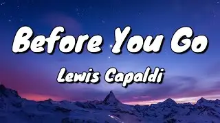 Lewis Capaldi - Before You Go - Lyrics