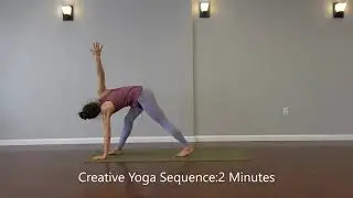 Creative Yoga Sequence : 2 Minutes