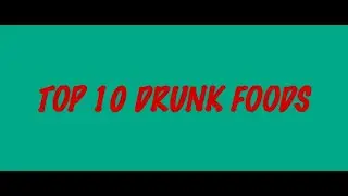My Top 10 Drunk Foods