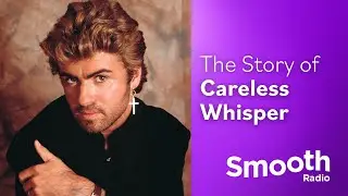 The Story Of 'Careless Whisper' | The Story Of | Smooth Radio