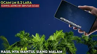 Awesome🔥Gcam LM 8.2 Lara Config Astrophotography Day Night Settings for All Objects | Support Med...