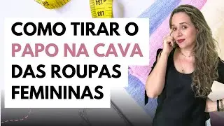 Como tirar o papo na cava das roupas femininas