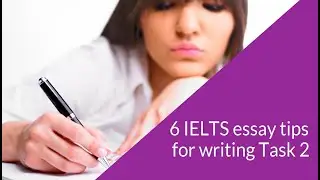 6 IELTS essay tips for writing Task 2  |  IELTS Learning Tips
