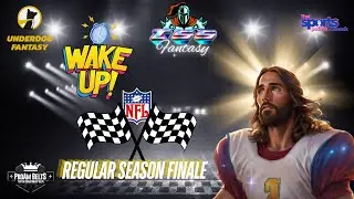 WAKE UP WITH TSS FANTASY WEEK 18 REGULAR SEASON FINALE