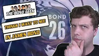 The Future of James Bond: 5 Things I Want To See