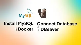 How to Install MySQL Database on Docker and Connect to a MySQL Database Using DBeaver