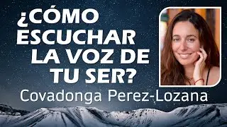 🌟 ¿CÓMO ESCUCHAR LA VOZ DE TU SER? 🌟 Covadonga Perez-Lozana