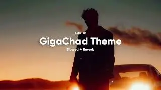 g3ox_em - GigaChad Theme (Slowed to Perfection & Reverb)