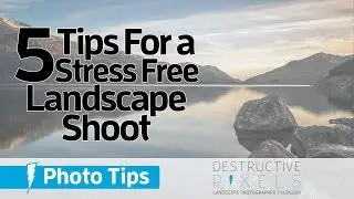 5 Tips For a Stress-Free Landscape Shoot