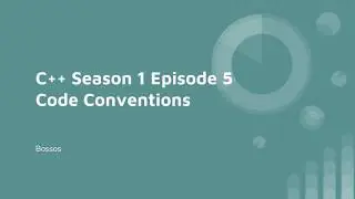 C++ Season 1 Episode 5 Code Conventions